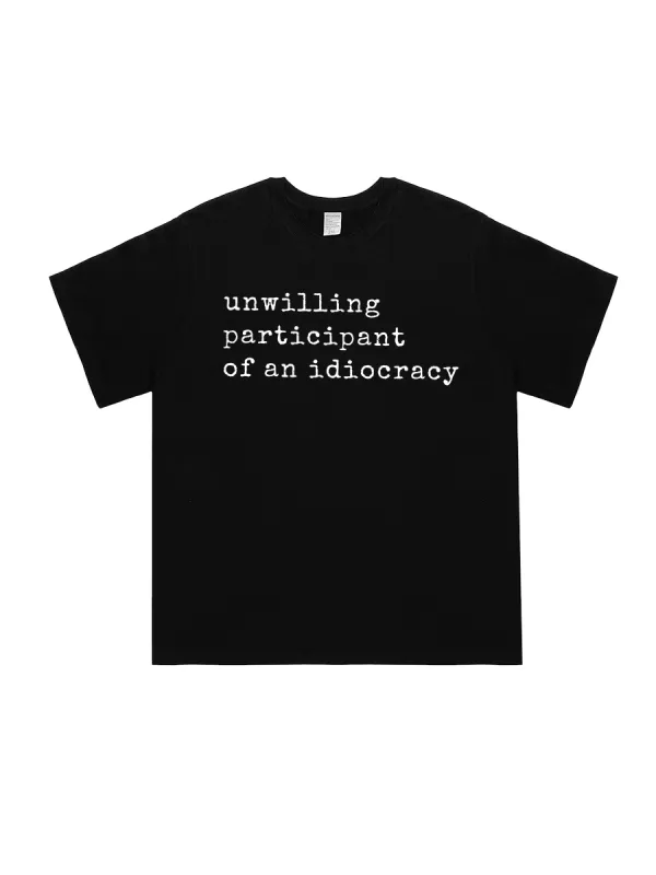 Unwilling Participant Of An Idiocracy T-Shirt