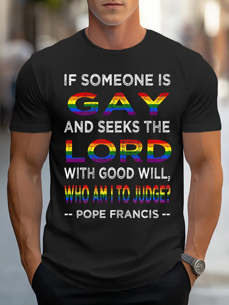 Men'S If Someon Is Gay And Seeks The Lord With Good Will Who Am I To Judge Pope Francis T-Shirt