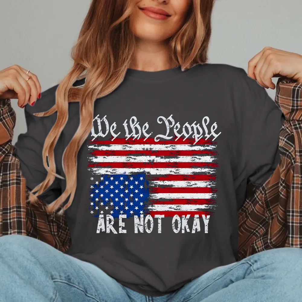 We The People Are Not Okay Flipped American Flag Patriotic T-Shirt