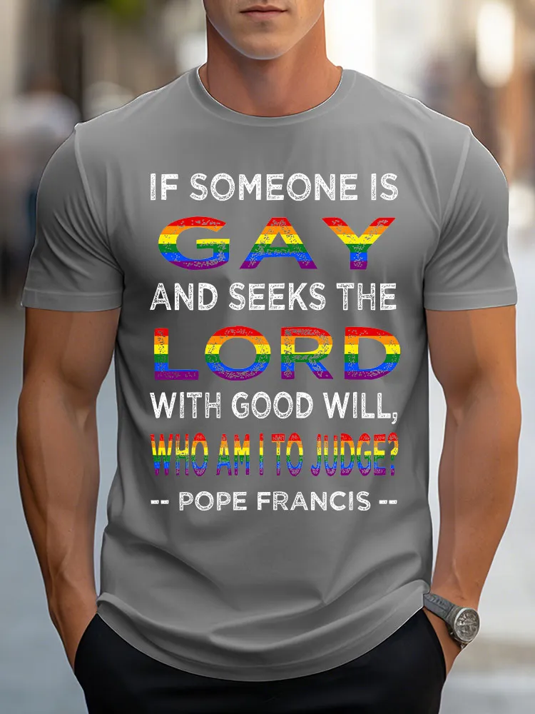 Men'S If Someon Is Gay And Seeks The Lord With Good Will Who Am I To Judge Pope Francis T-Shirt