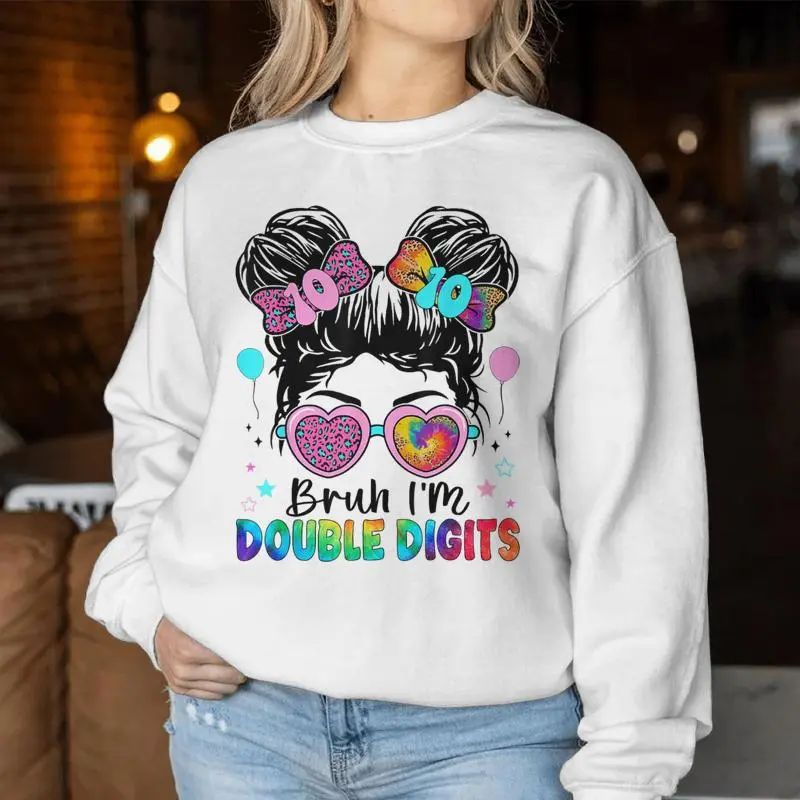 Bruh I'm Double Digits 10Th Birthday Girl 10 Year Old Girl Women Sweatshirt