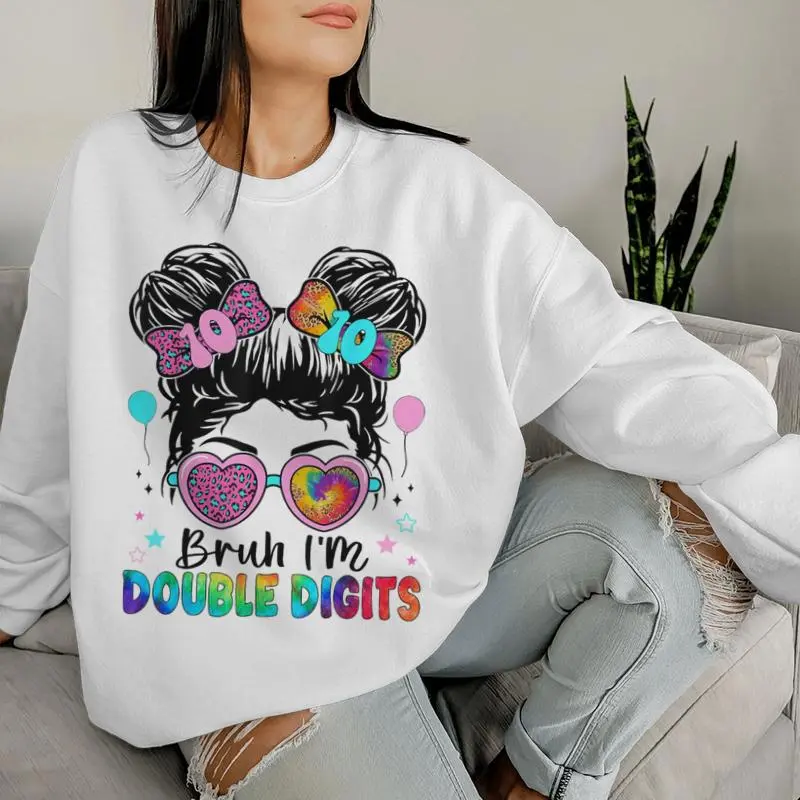 Bruh I'm Double Digits 10Th Birthday Girl 10 Year Old Girl Women Sweatshirt