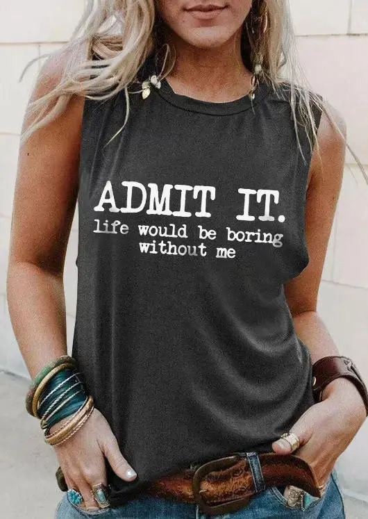 Admit It Life Would Be Boring Without Me O-Neck Tank - Dark Grey