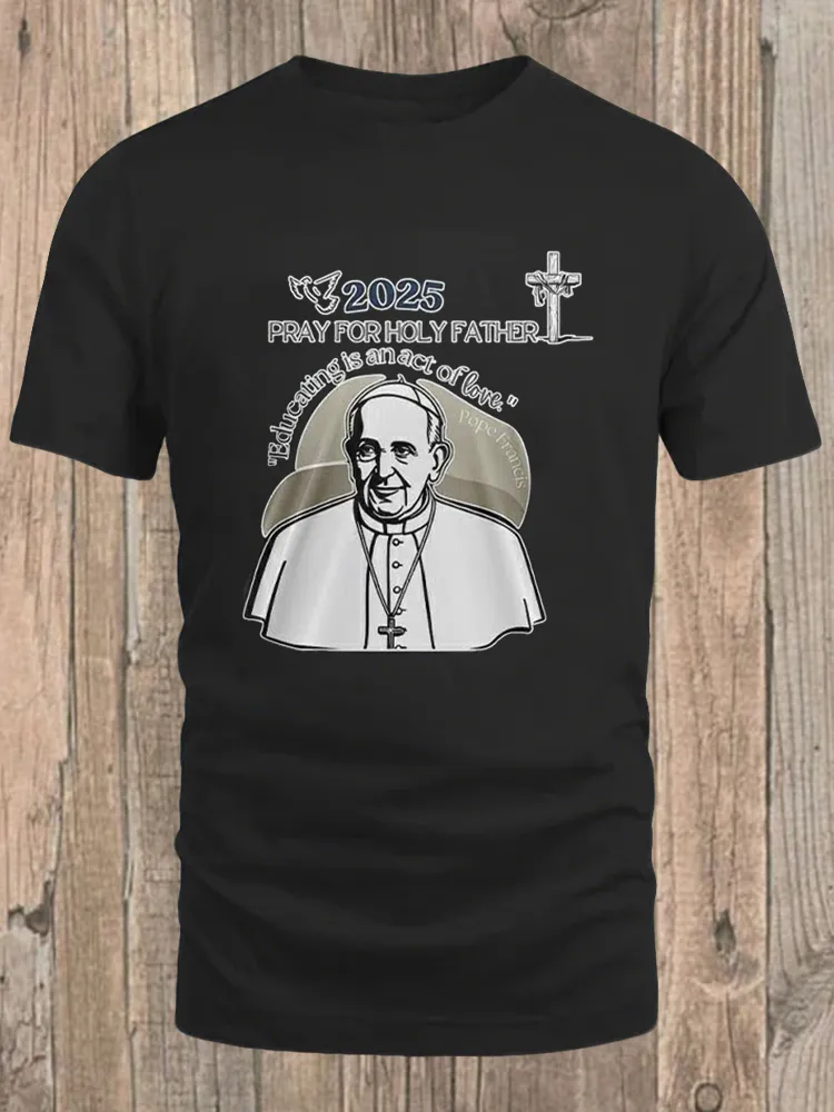 Men's 2025 Pray For Holy Father Educating Is An Act Of Love Print Short Sleeve Round Neck Cotton T-Shirt