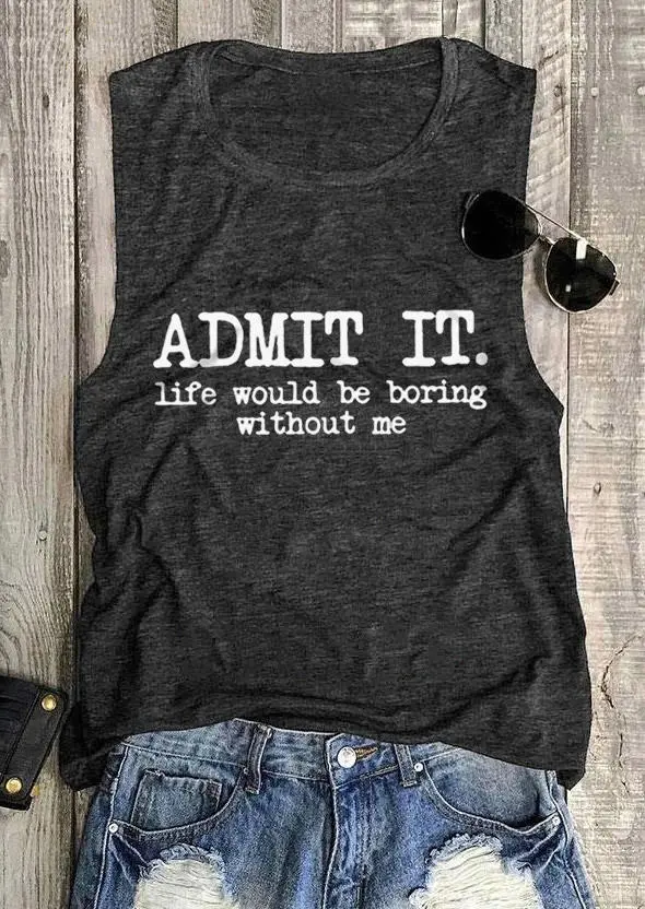 Admit It Life Would Be Boring Without Me O-Neck Tank - Dark Grey