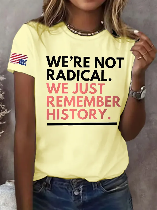 Retro We'Re Not Radical We Just Remember History Print T-Shirt