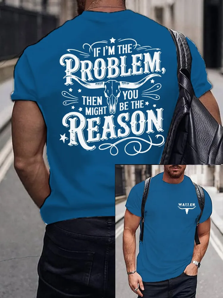 If I'M The Problem Then You Might Be The Reason Double-Sided Printed Round-Neck Short-Sleeved T-Shirt