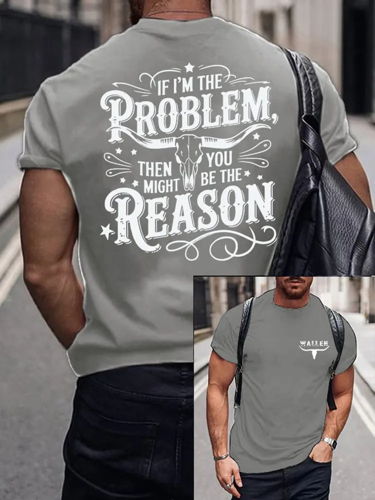 If I'M The Problem Then You Might Be The Reason Double-Sided Printed Round-Neck Short-Sleeved T-Shirt