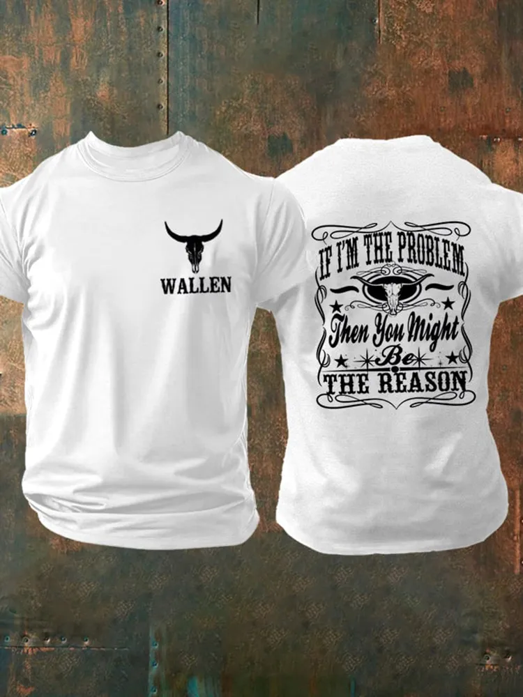 Wallen, If I'M The Problem Then You Might Be The Reason Double-Sided Printed Round-Neck Short-Sleeved T-Shirt