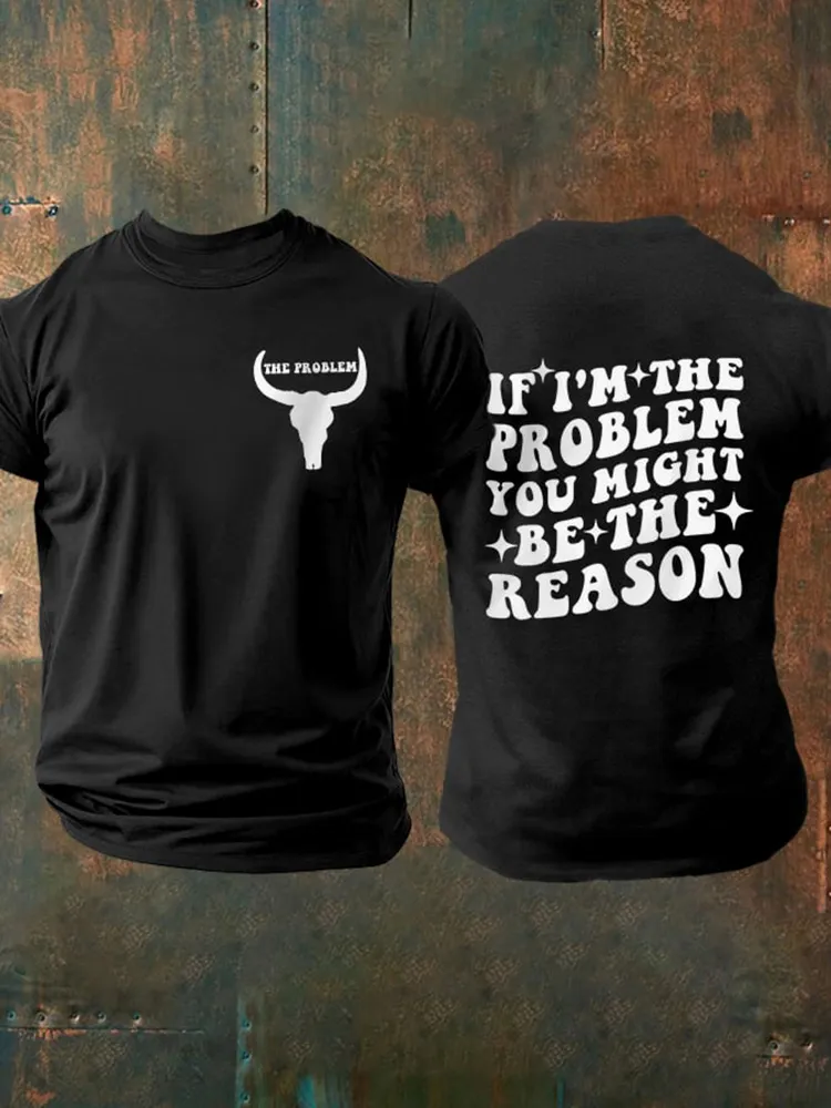 The Problem, If I'M The Problem Then You Might Be The Reason Double-Sided Printed Round-Neck Short-Sleeved T-Shirt
