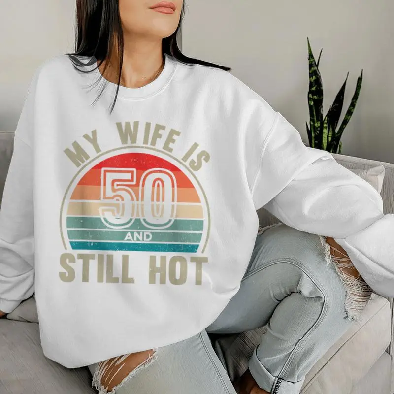 My Wife Is 50 And Still Hot 50Th Birthday Husband Women Sweatshirt