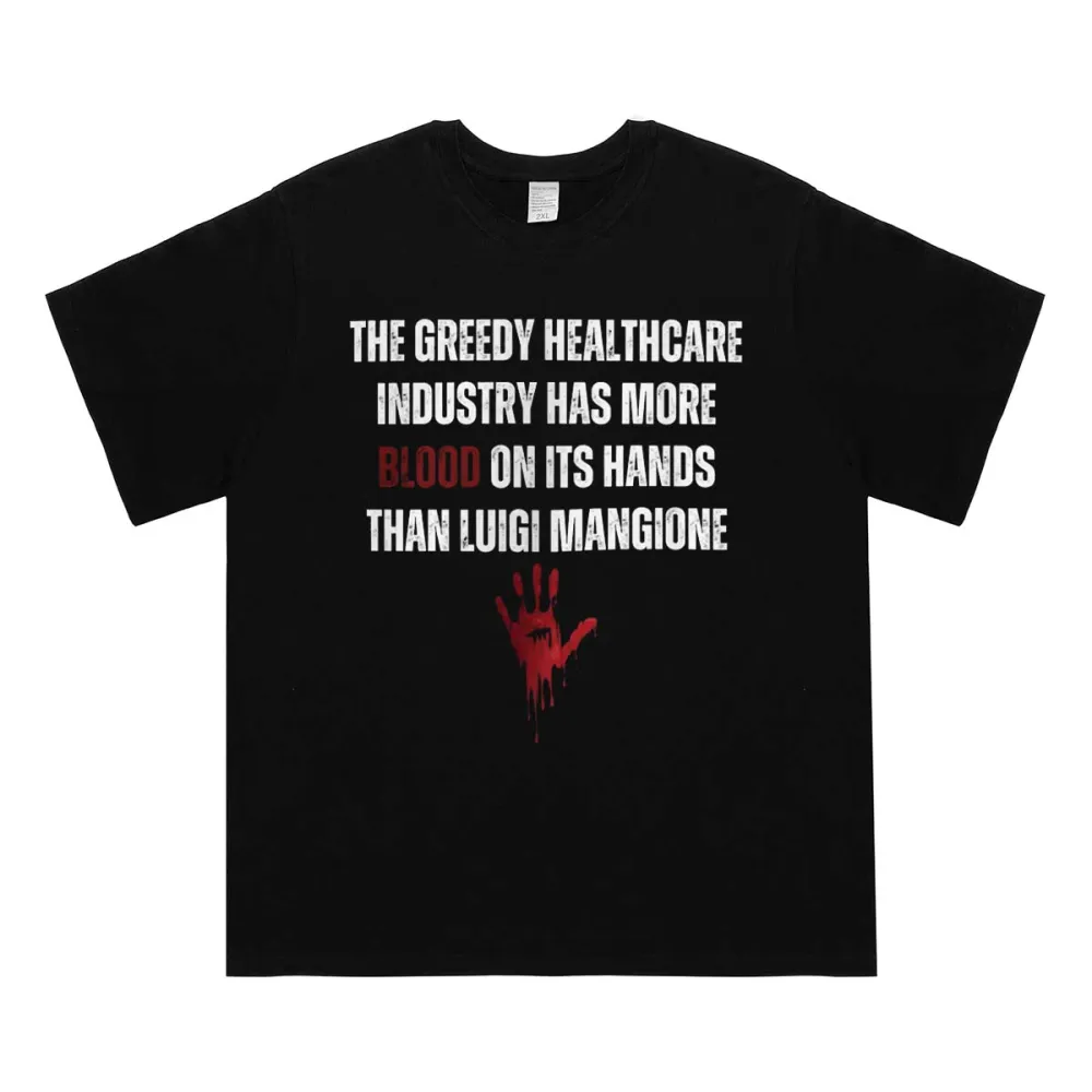 The Greedy Healthcare Industry Has More Blood On Its Hands Than Luigi Mangione T-shirt