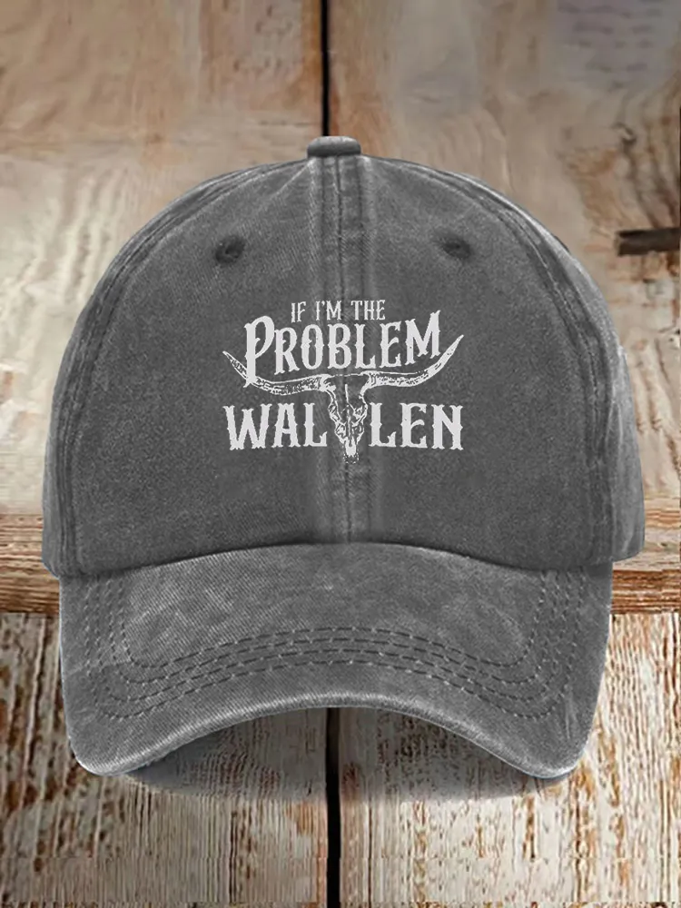 If I'M The Problem Wallen Printed Baseball Caps