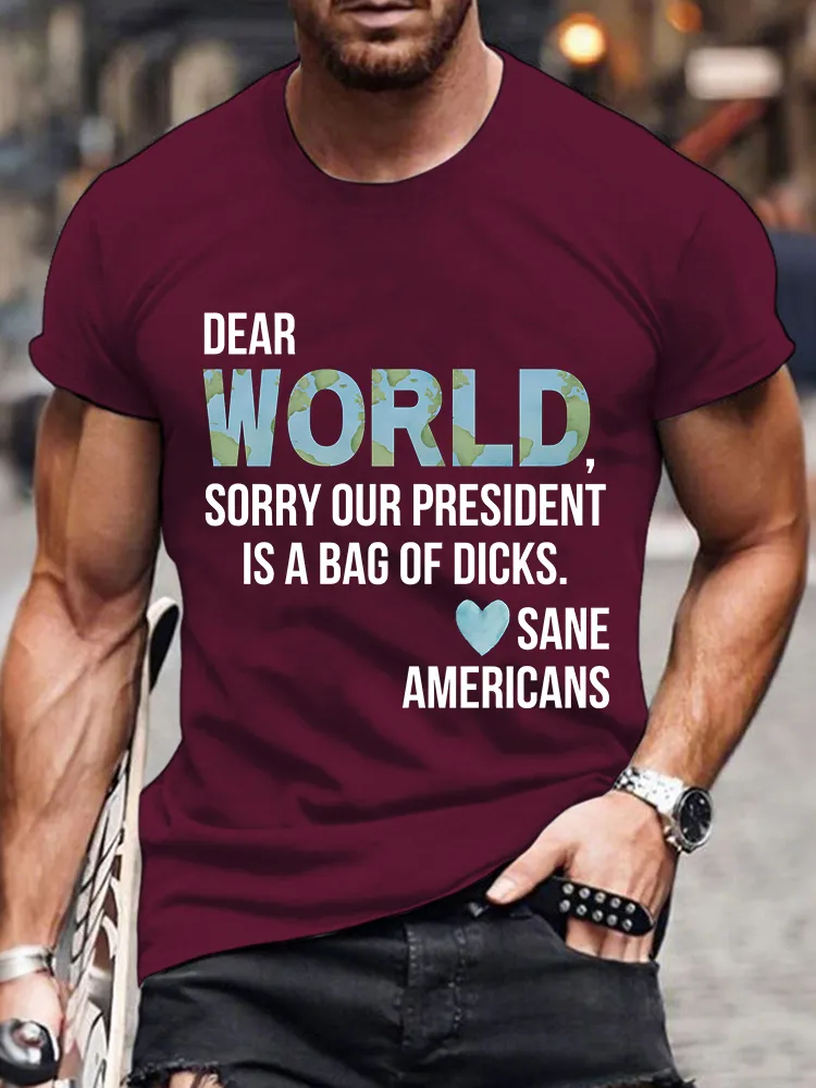 Men'S Dear World Sorry Our President Is A Bag Of Dicks Sane Americans T-Shirt
