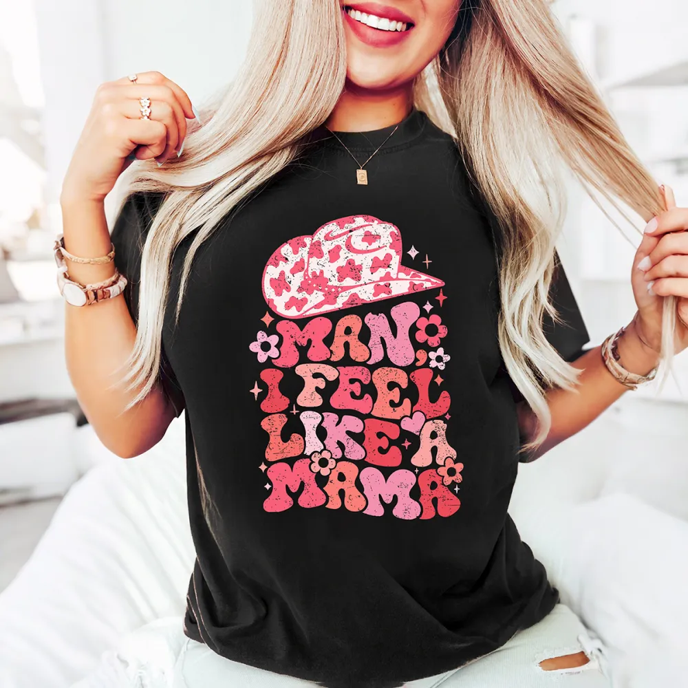 Man I Feel Like A Mama Print Round Neck Short Sleeve T-Shirt
