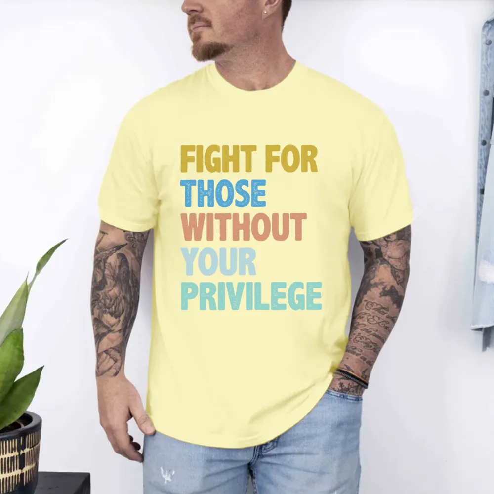 Men'S Fight For Those Without Your Privilege T-Shirt
