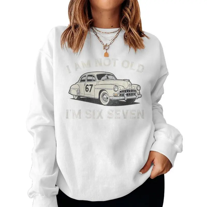 I Am Not Old I Am 67 For Adults Boys Fathers Day Women Sweatshirt