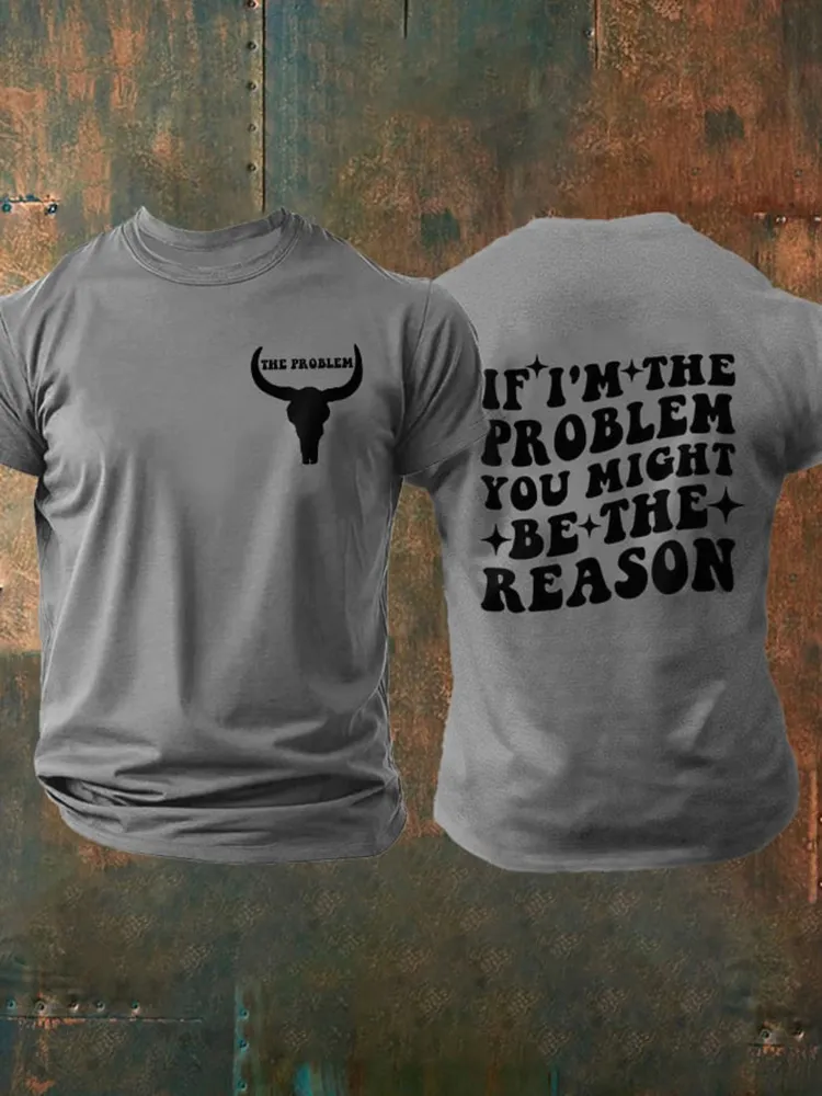 The Problem, If I'M The Problem Then You Might Be The Reason Double-Sided Printed Round-Neck Short-Sleeved T-Shirt