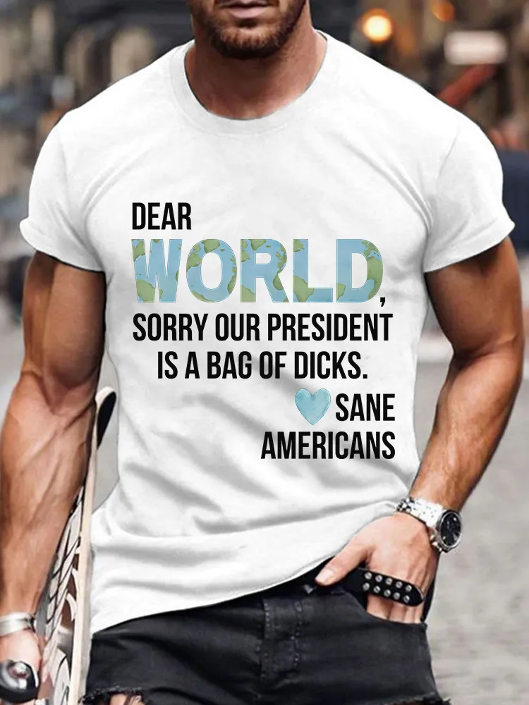 Men'S Dear World Sorry Our President Is A Bag Of Dicks Sane Americans T-Shirt