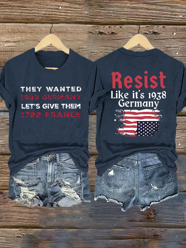Retro Resist Like It'S 1938 Germany They Wanted 1933 Germany Let'S Give Them 1788 France Print T-Shirt