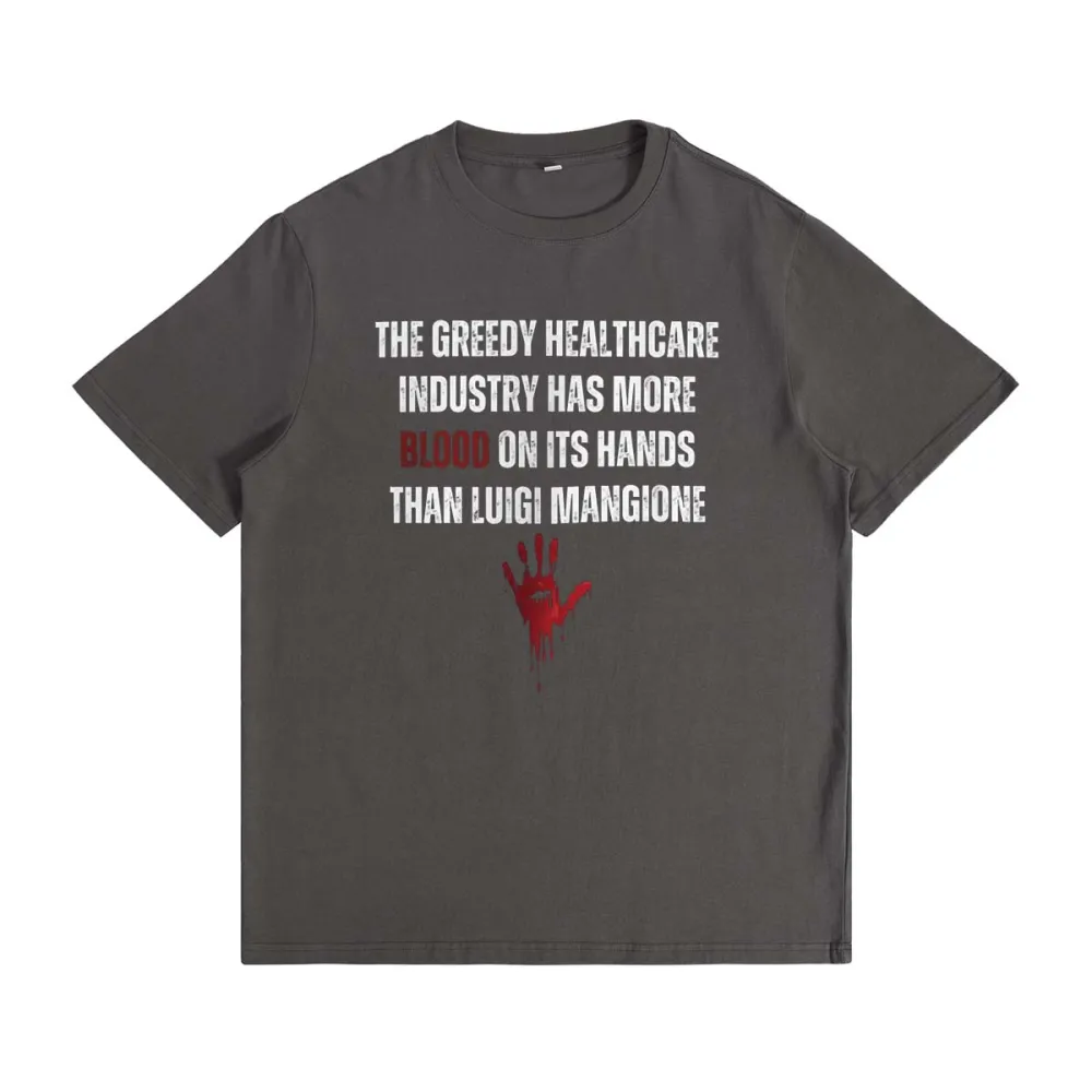 The Greedy Healthcare Industry Has More Blood On Its Hands Than Luigi Mangione T-shirt