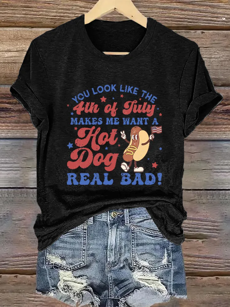 Women'S You Look Like 4Th Of July Makes Me Want A Hot Dog Real Bad Printed T-Shirt