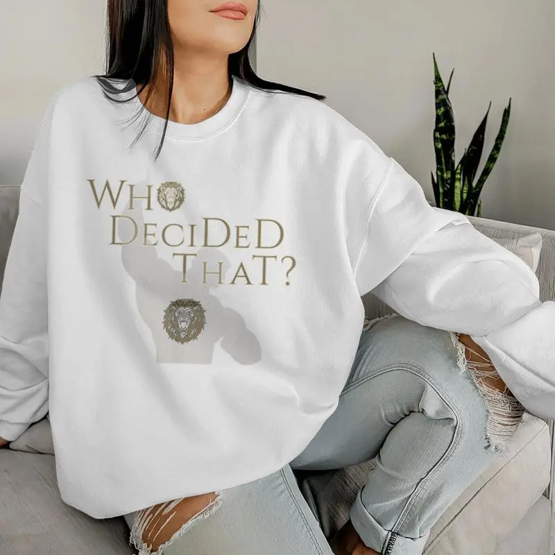 Who Decided That Sarcastic Statement Women Sweatshirt