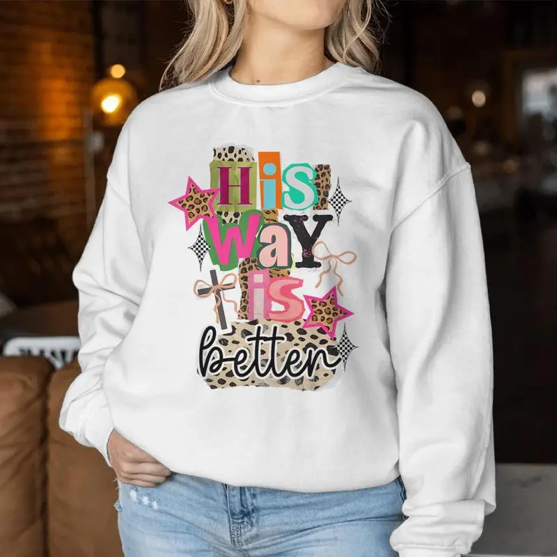 His Way's Better Christian Quote Jesus Faith Bible Women Sweatshirt