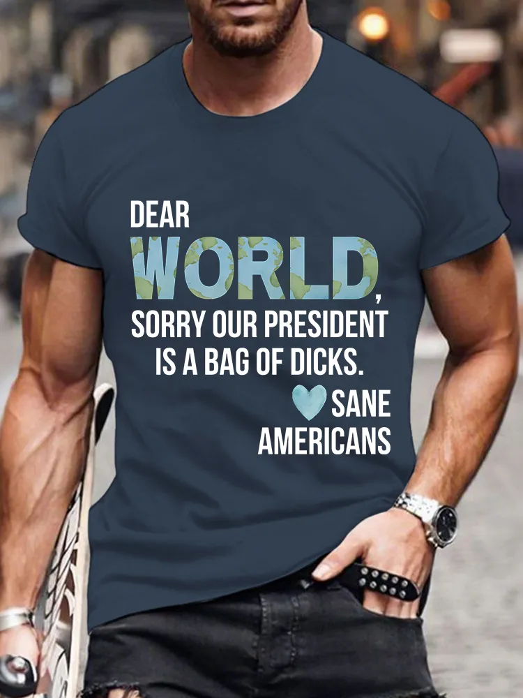 Men'S Dear World Sorry Our President Is A Bag Of Dicks Sane Americans T-Shirt