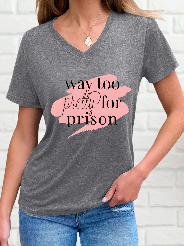 Woman's Way Too Pretty For Prison V-Neck And Short Sleeves T-Shirt