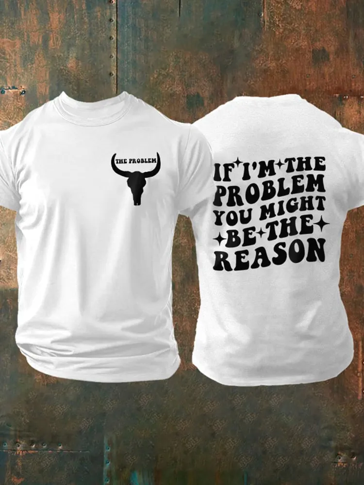 The Problem, If I'M The Problem Then You Might Be The Reason Double-Sided Printed Round-Neck Short-Sleeved T-Shirt