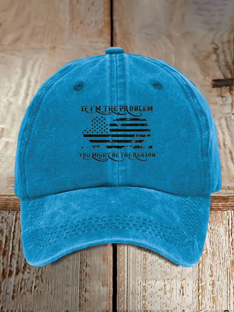 If I'M The Problem You Might Be The Reason Baseball Caps