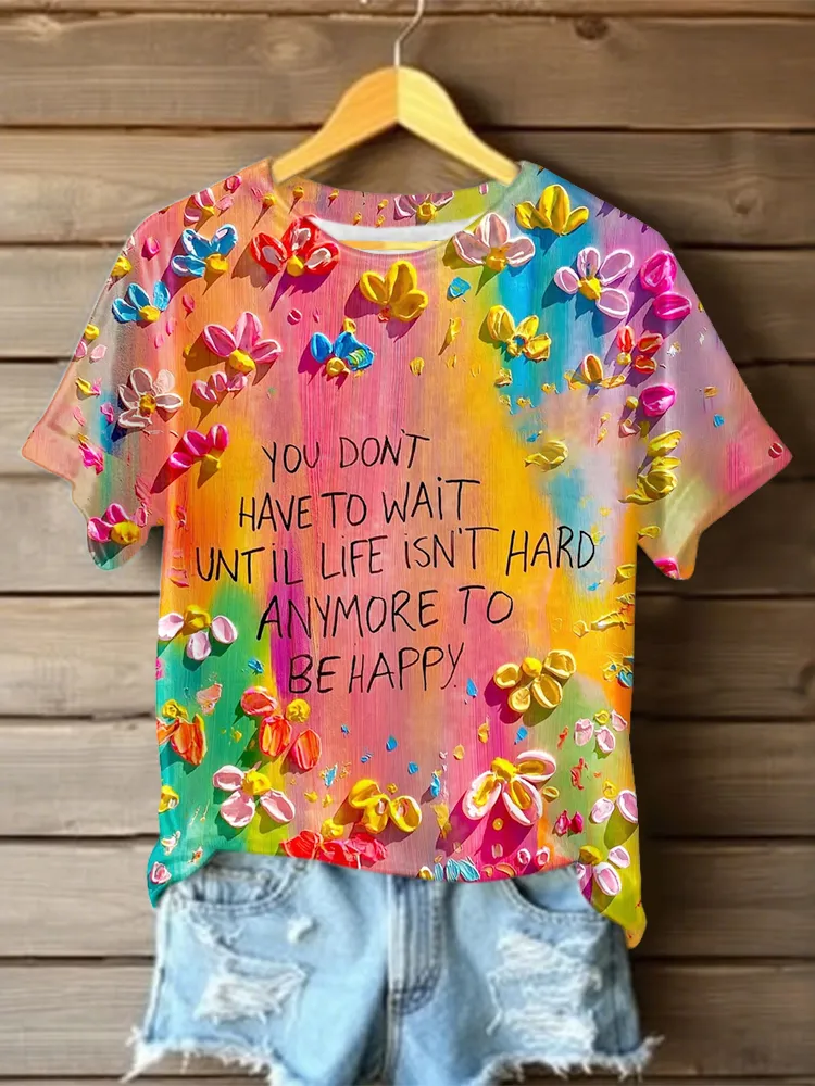 Women'S You Don'T Have To Wait Until Life Isn'T Hard Anyone To Be Happy T-Shirt