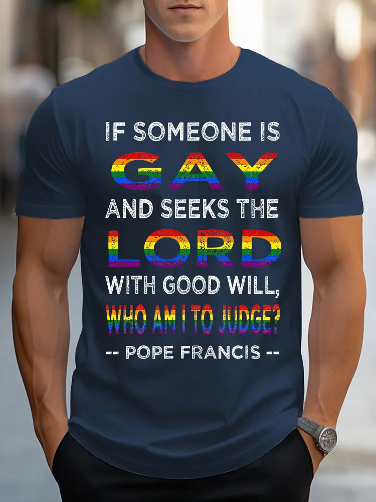 Men'S If Someon Is Gay And Seeks The Lord With Good Will Who Am I To Judge Pope Francis T-Shirt