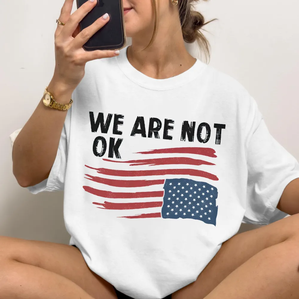 We Are Not Ok USA Flag T-Shirts