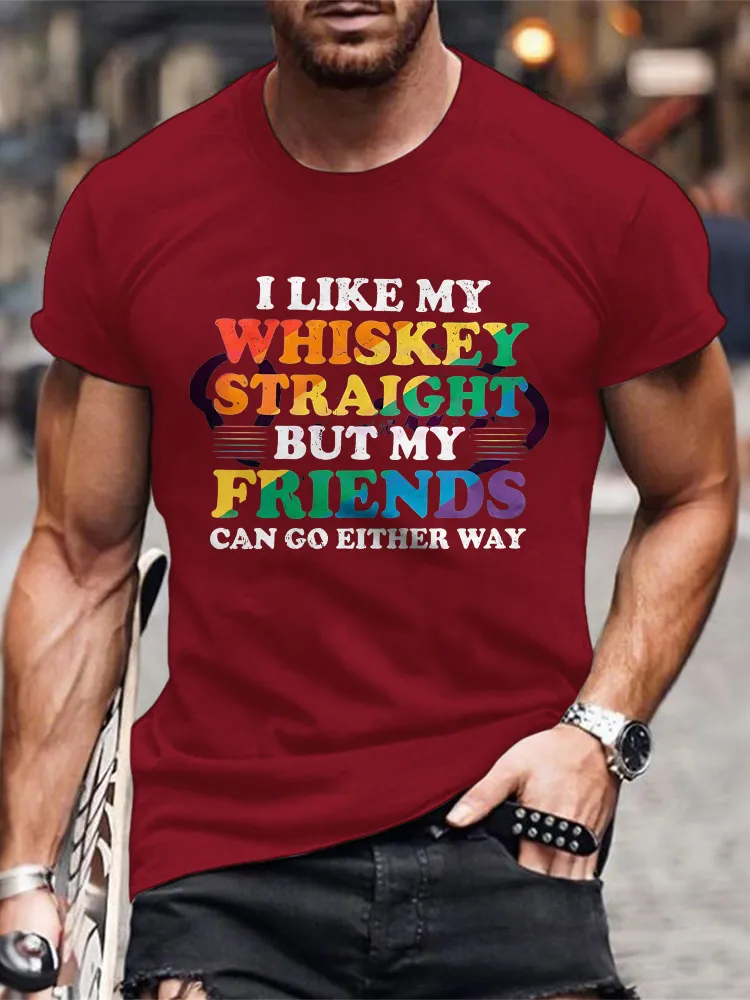 Men'S I Like My Whiskey Straight But My Friends Can Go Either Way T-Shirt
