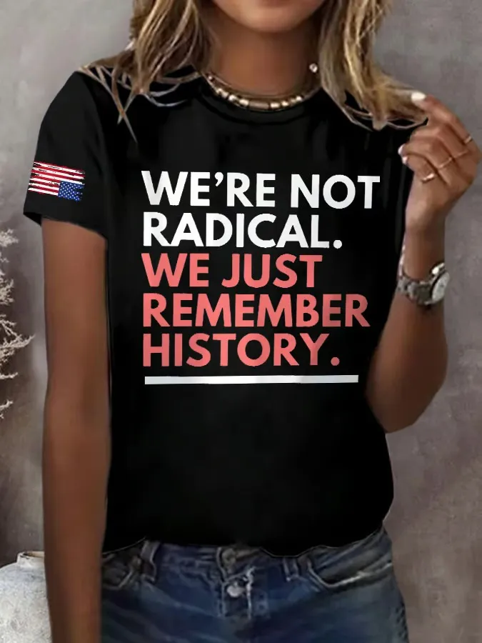 Retro We'Re Not Radical We Just Remember History Print T-Shirt