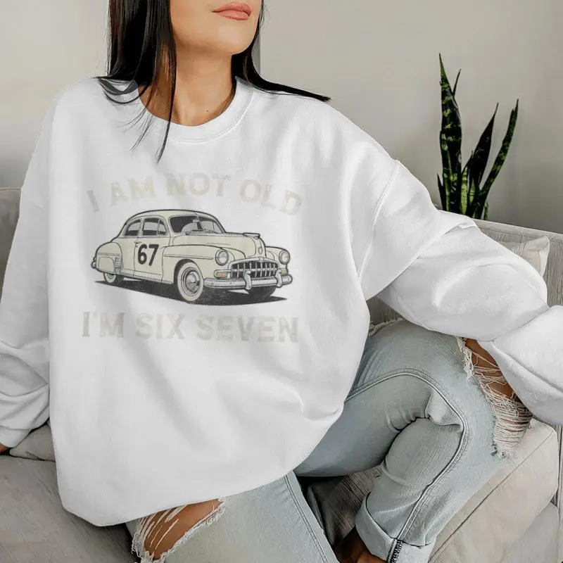 I Am Not Old I Am 67 For Adults Boys Fathers Day Women Sweatshirt