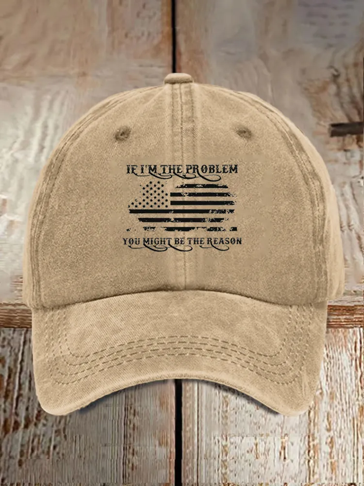 If I'M The Problem You Might Be The Reason Baseball Caps