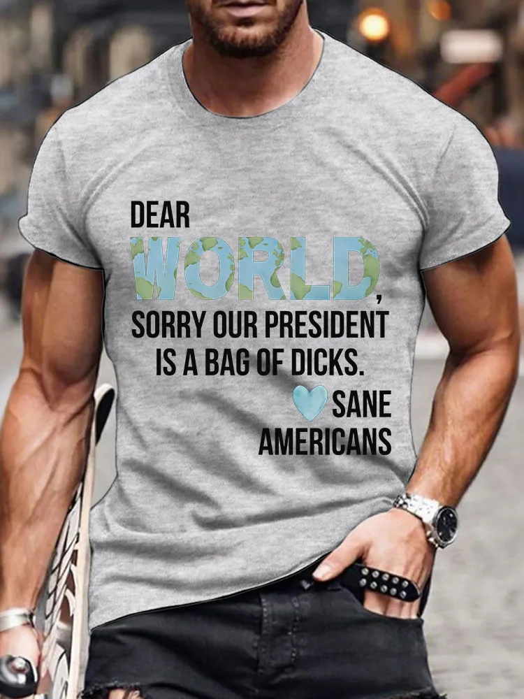 Men'S Dear World Sorry Our President Is A Bag Of Dicks Sane Americans T-Shirt