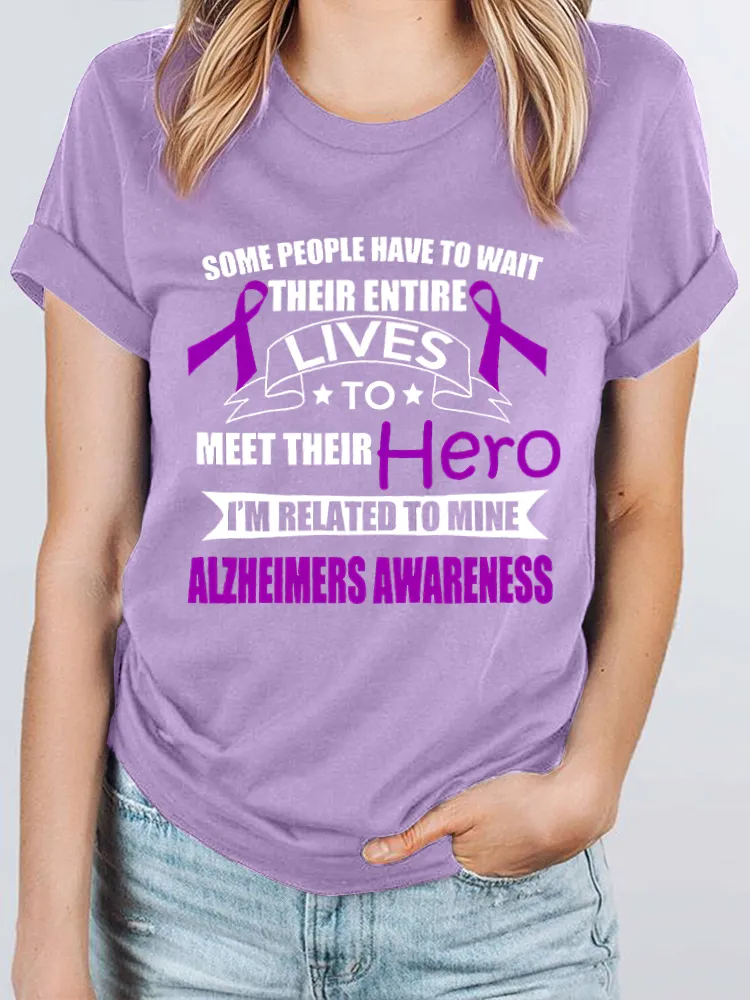 󠁪Some People Have To Wait Their Entire Lives To Meet Their Hero I'm Related To Mine Alzheimers Awareness