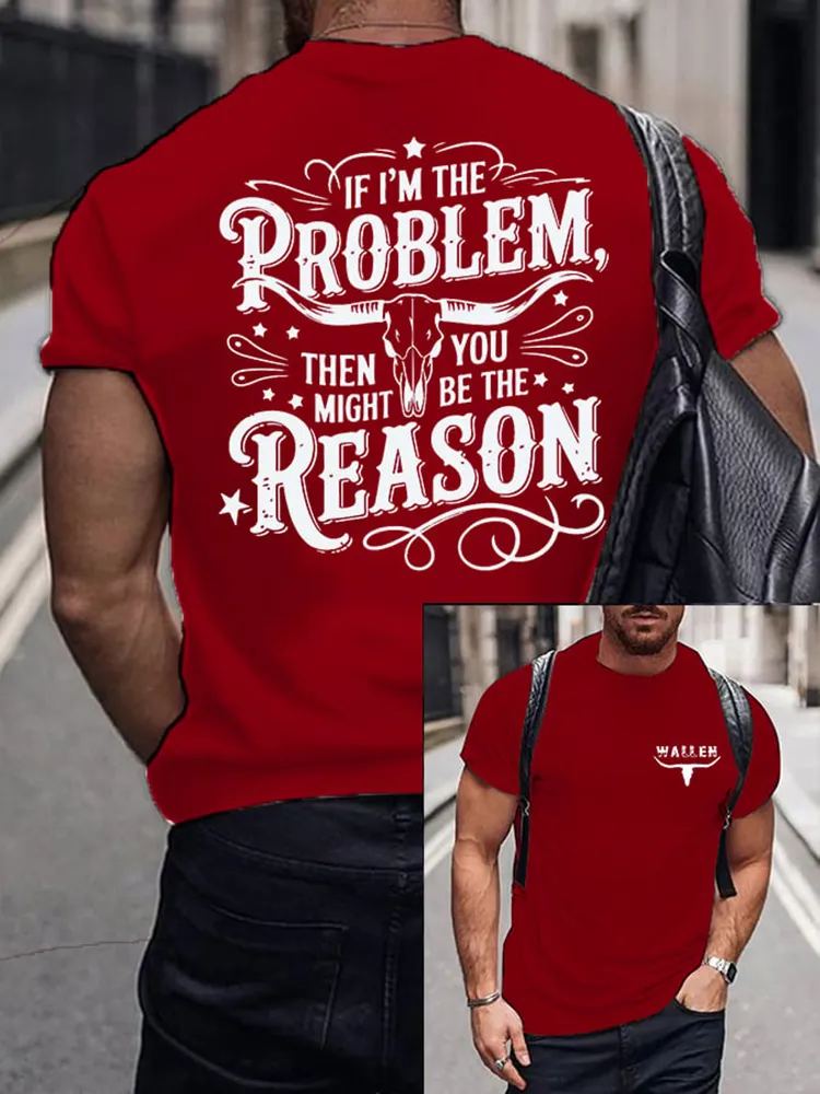 If I'M The Problem Then You Might Be The Reason Double-Sided Printed Round-Neck Short-Sleeved T-Shirt