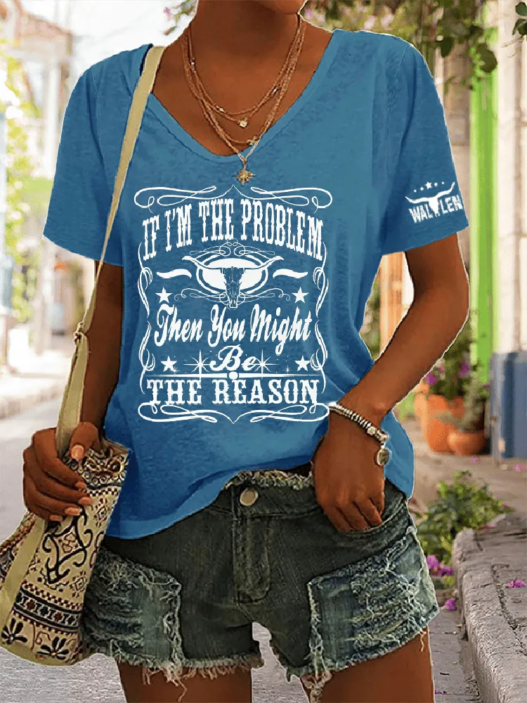 If I'M The Problem Then You Might Be The Reason Printed V-Neck Short-Sleeved T-Shirt