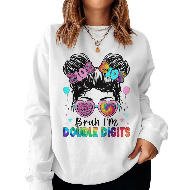 Bruh I'm Double Digits 10Th Birthday Girl 10 Year Old Girl Women Sweatshirt