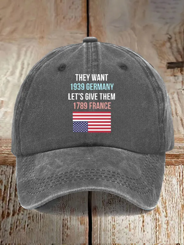 Retro They Want 1939 Germany Let'S Give Them 1789 France Print Baseball Cap