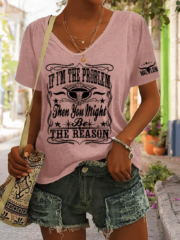 If I'M The Problem Then You Might Be The Reason Printed V-Neck Short-Sleeved T-Shirt