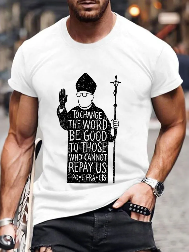 Men's To Change The Word Be Good To Those Who Cannot Repay Us Print Short Sleeve Round Neck Cotton T-Shirt