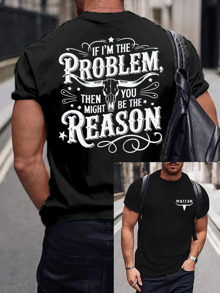 If I'M The Problem Then You Might Be The Reason Double-Sided Printed Round-Neck Short-Sleeved T-Shirt