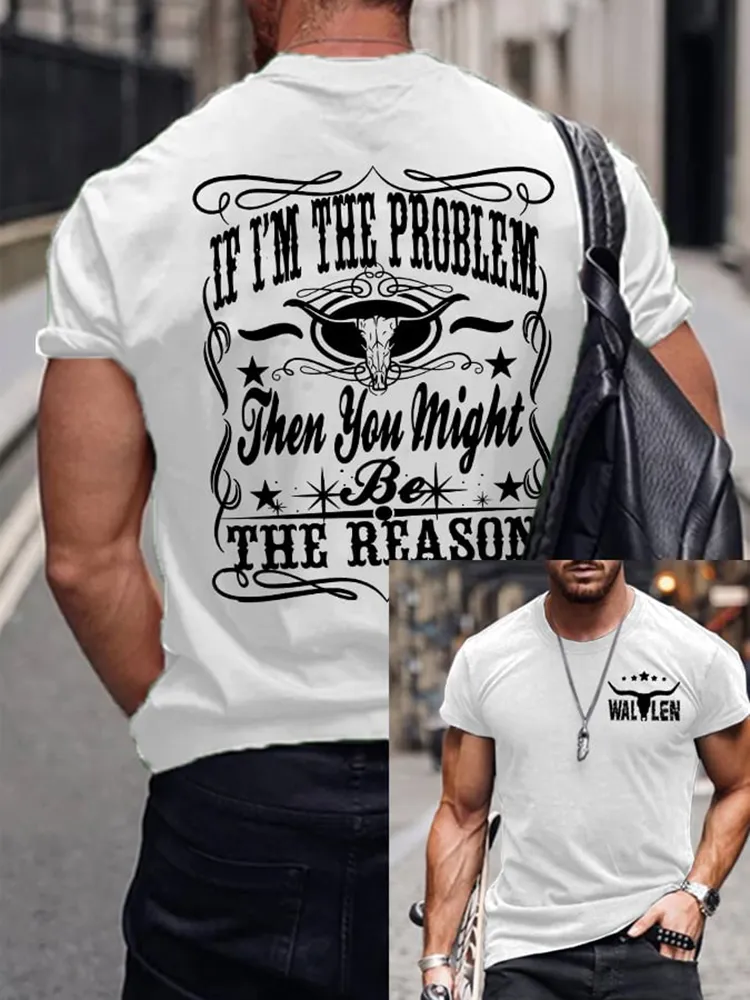 If I'M The Problem Then You Might Be The Reason Double-Sided Printed Short-Sleeved T-Shirt