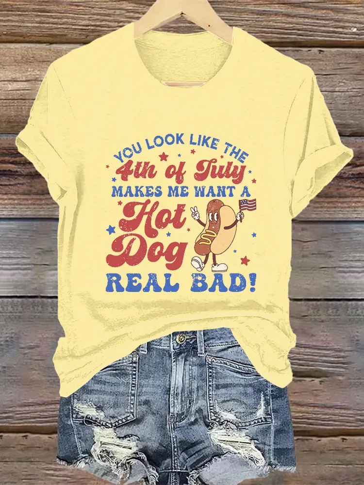 Women'S You Look Like 4Th Of July Makes Me Want A Hot Dog Real Bad Printed T-Shirt